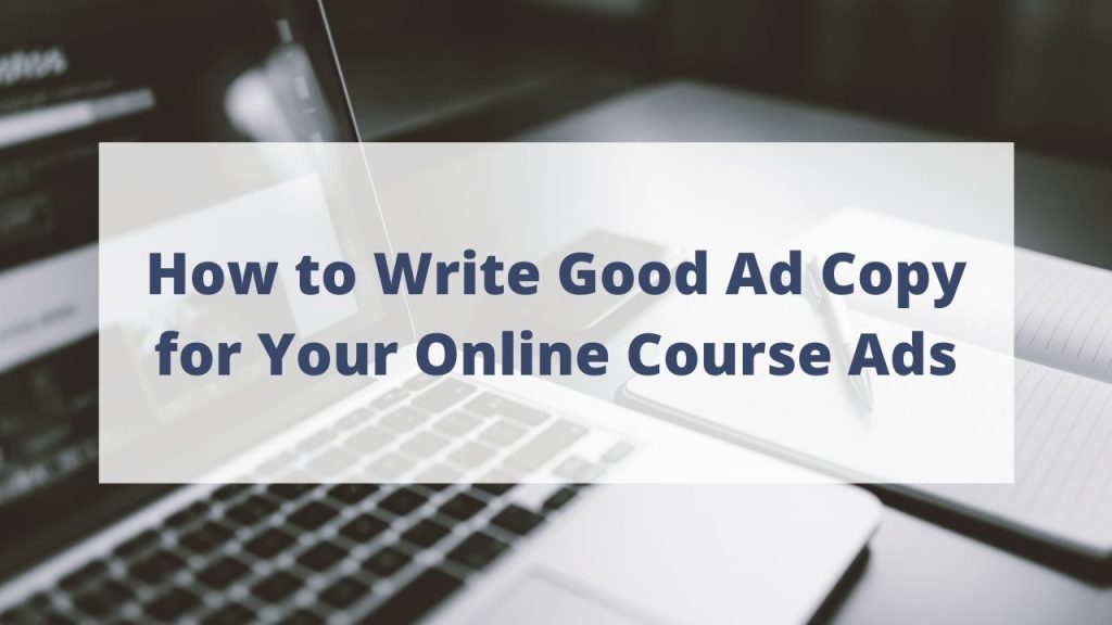 How to write good ad copy for your online course ads