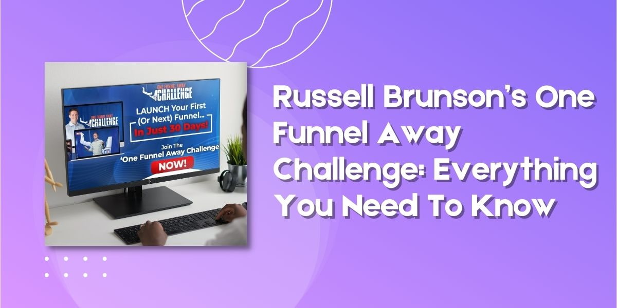 Russell Brunson’s One Funnel Away Challenge: Everything You Need To Know