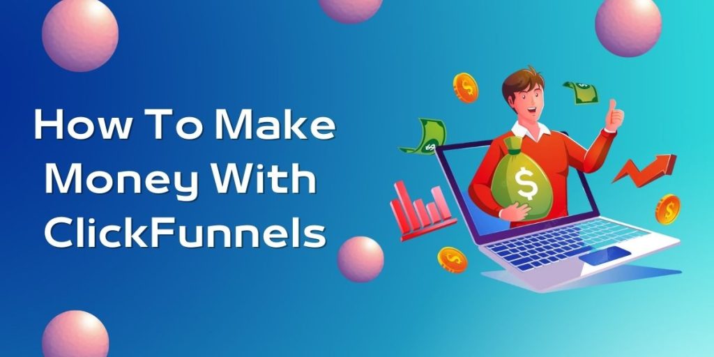 How To Make Money With ClickFunnels