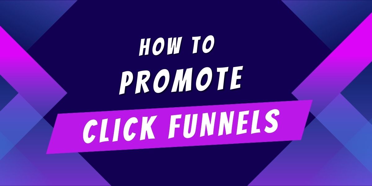 How to Promote ClickFunnels?